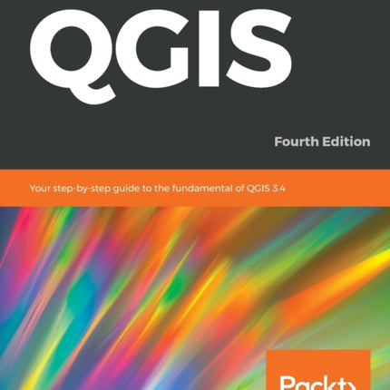Learn QGIS: Your step-by-step guide to the fundamental of QGIS 3.4, 4th Edition
