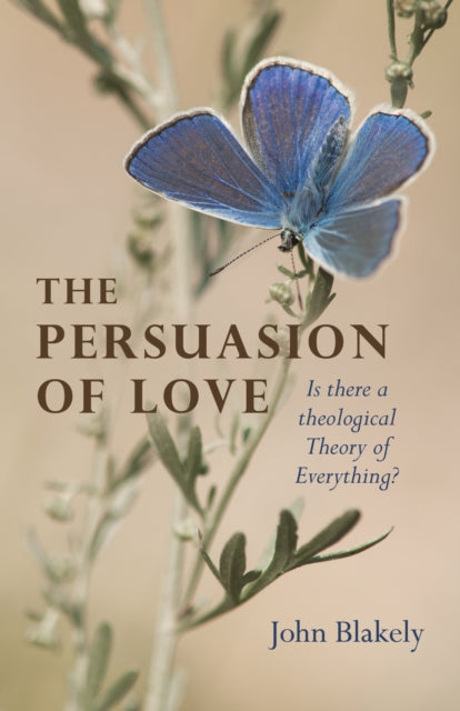 Persuasion of Love, The: Is there a theological Theory of Everything?