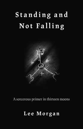 Standing and Not Falling: A sorcerous primer in thirteen moons