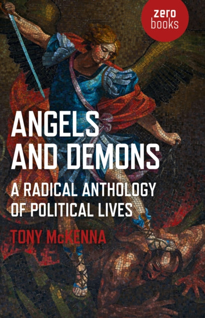 Angels and Demons: A Radical Anthology of Political Lives