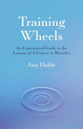 Training Wheels: An experienced guide to the lessons of A Course in Miracles