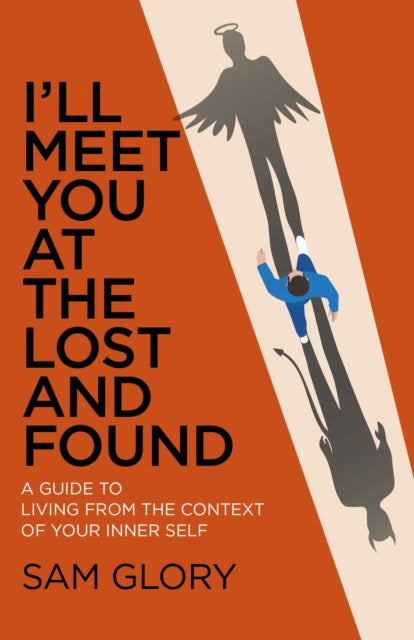 I'll Meet You at The Lost and Found: A guide to living from the context of your Inner Self