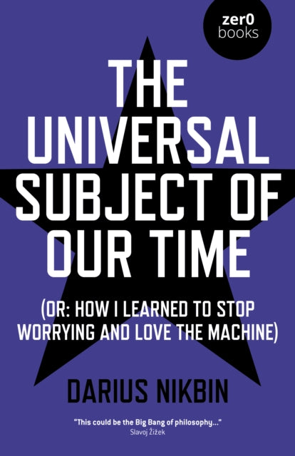 Universal Subject of Our Time, The: (Or: How I Learned to Stop Worrying and Love the Machine)