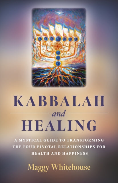 Kabbalah and Healing: A Mystical Guide to Transforming the Four Pivotal Relationships for Health and Happiness.