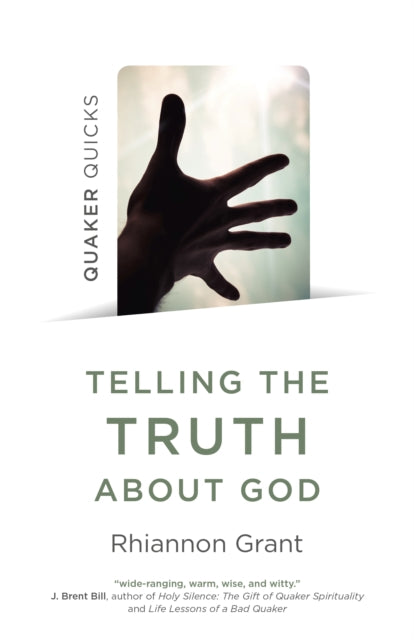 Quaker Quicks - Telling the Truth About God: Quaker approaches to theology