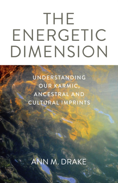 Energetic Dimension, The: Understanding Our Karmic, Ancestral and Cultural Imprints