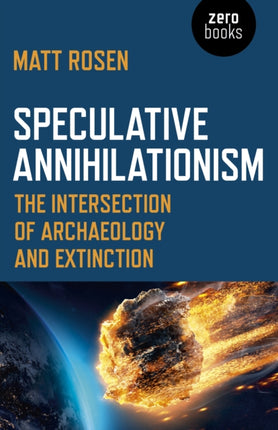 Speculative Annihilationism: The Intersection of Archaeology and Extinction