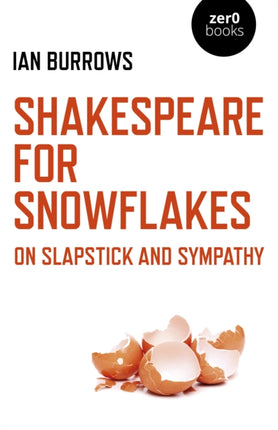 Shakespeare for Snowflakes: On Slapstick and Sympathy