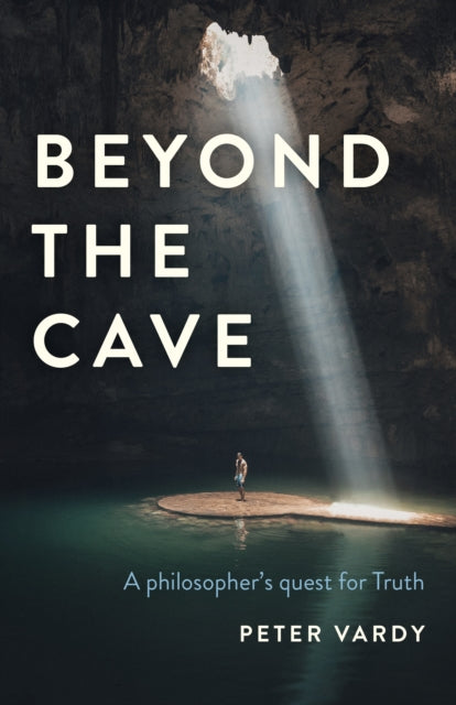 Beyond the Cave: A philosopher's quest for Truth