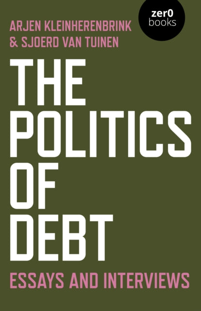 Politics of Debt, The: Essays and Interviews