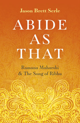 Abide As That: Ramana Maharshi & The Song of Ribhu