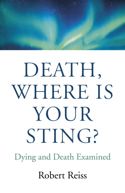 Death, Where Is Your Sting?: Dying and Death Examined