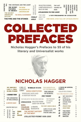 Collected Prefaces: Nicholas Hagger's Prefaces to 55 of his literary and Universalist works