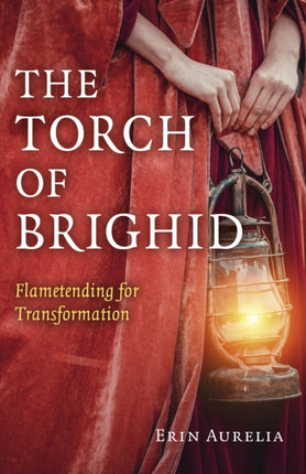 Torch of Brighid, The: Flametending for Transformation