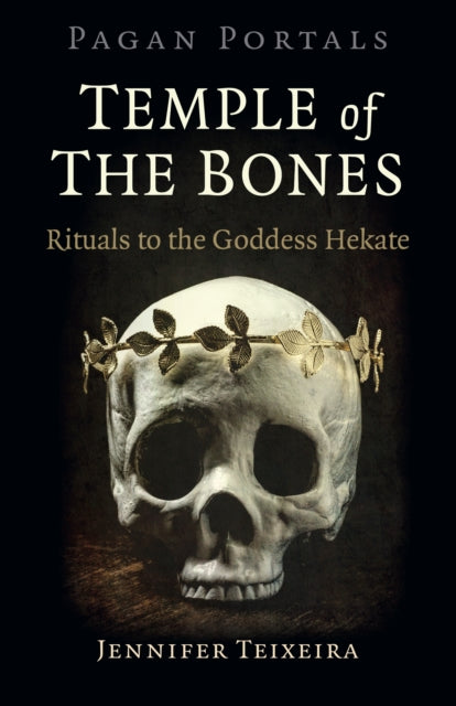 Pagan Portals - Temple of the Bones: Rituals to the Goddess Hekate