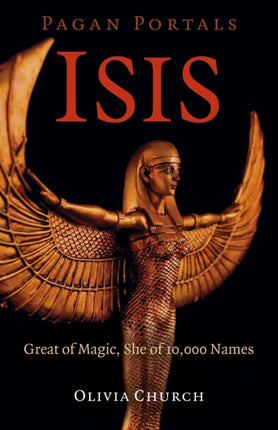 Pagan Portals - Isis: Great of Magic, She of 10,000 Names