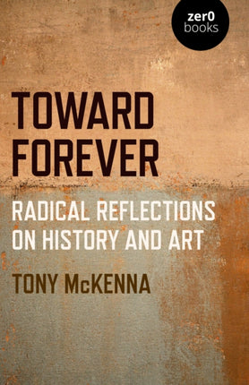 Toward Forever: Radical Reflections on History and Art