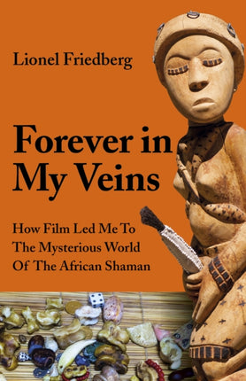 Forever in My Veins: How Film Led Me To The Mysterious World Of The African Shaman