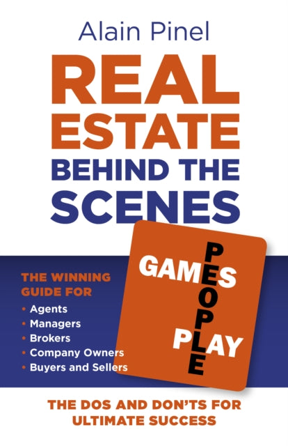 Real Estate Behind the Scenes - Games People Play: The Dos and Don'ts for ultimate success - The winning guide for agents, managers, brokers, company owners, buyers and sellers