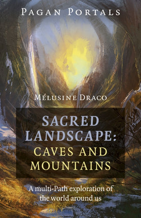 Pagan Portals - Sacred Landscape: Caves and Mountains: A Multi-Path Exploration of the World Around Us