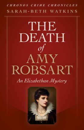 Chronos Crime Chronicles - The Death of Amy Robsart: An Elizabethan Mystery