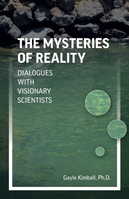 Mysteries of Reality, The: Dialogues with Visionary Scientists