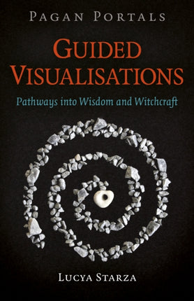 Pagan Portals - Guided Visualisations: Pathways into Wisdom and Witchcraft