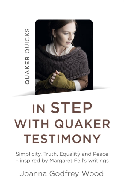 Quaker Quicks - In STEP with Quaker Testimony: Simplicity, Truth, Equality and Peace - inspired by Margaret Fell's writings