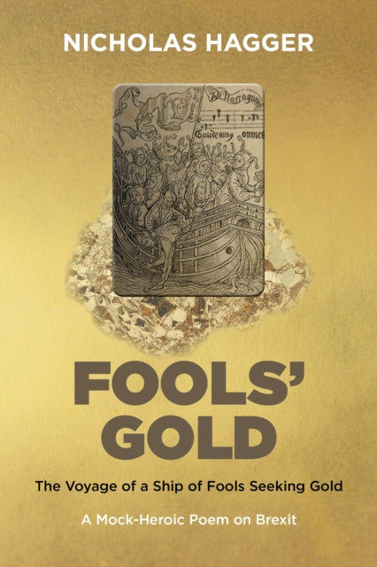 Fools' Gold: The Voyage of a Ship of Fools Seeking Gold - A Mock-Heroic Poem on Brexit and English Exceptionalism