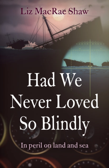 Had We Never Loved So Blindly: In peril on land and sea