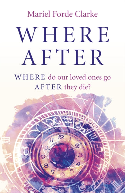 Where After: WHERE do our loved ones go AFTER they die?