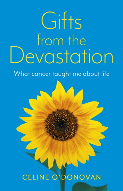 Gifts from the Devastation: what cancer taught me about life