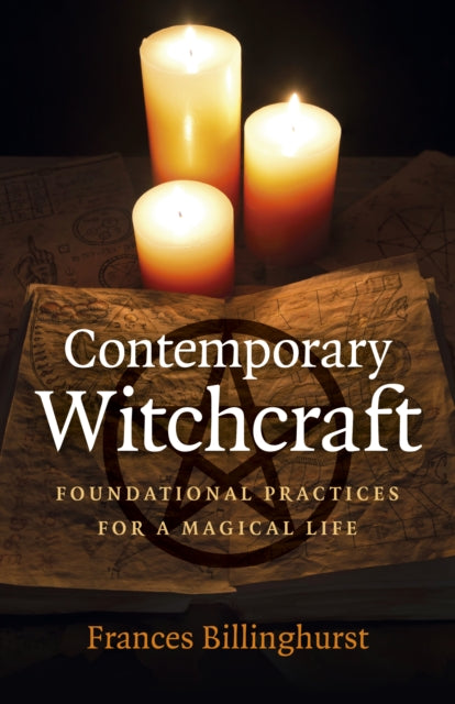 Contemporary Witchcraft: Foundational Practices for a Magical Life