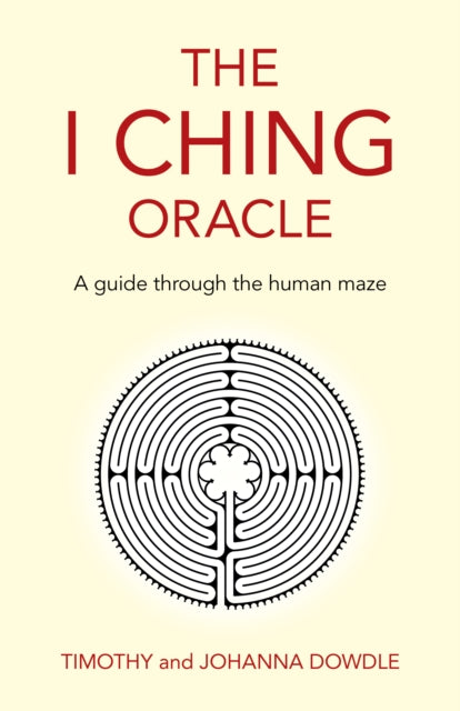 I Ching Oracle, The: A guide through the human maze