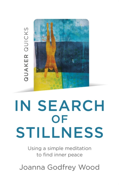 Quaker Quicks - In Search of Stillness: Using a simple meditation to find inner peace