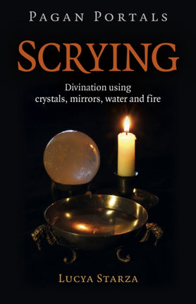 Pagan Portals - Scrying: Divination using crystals, mirrors, water and fire