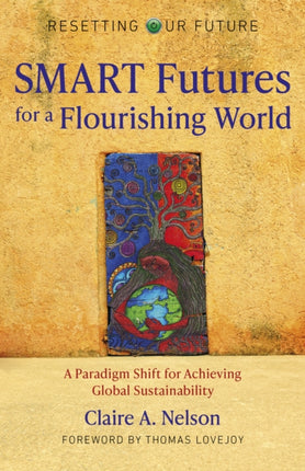 Resetting Our Future: SMART Futures for a Flourishing World: A Paradigm Shift for Achieving Global Sustainability