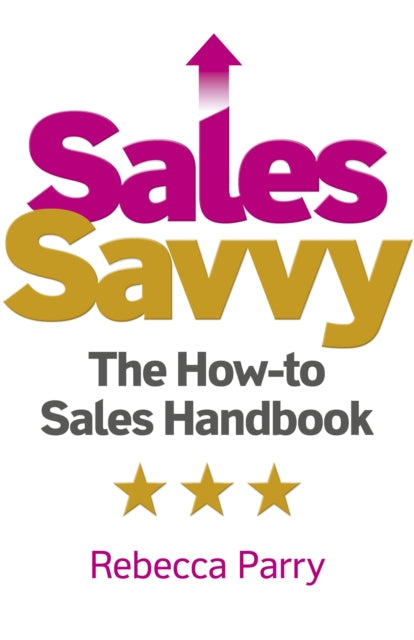 Sales Savvy: The How-to Sales Handbook