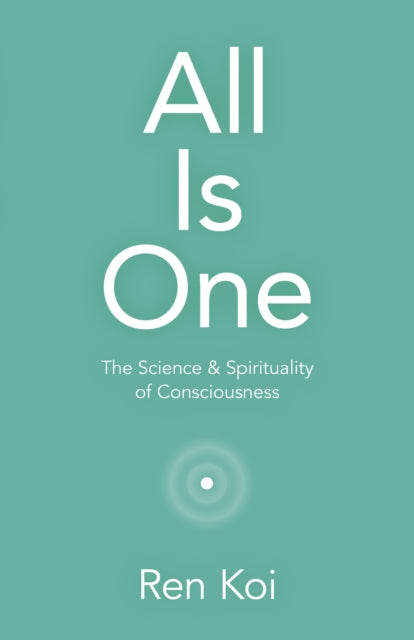 All Is One: The Science & Spirituality of Consciousness