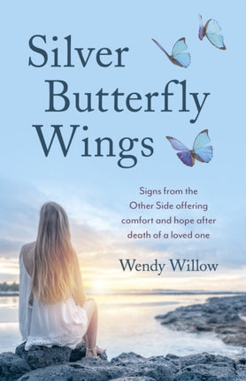 Silver Butterfly Wings: Signs from the Other Side offering comfort and hope after death of a loved one