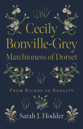 Cecily Bonville-Grey - Marchioness of Dorset: From Riches to Royalty