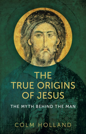 True Origins of Jesus, The - The myth behind the man