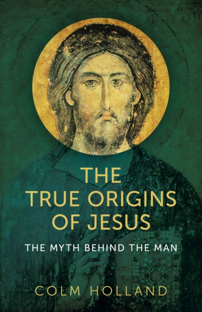 True Origins of Jesus, The - The myth behind the man