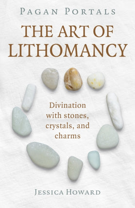 Pagan Portals - The Art of Lithomancy: Divination with stones, crystals, and charms