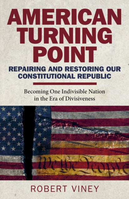 American Turning Point - Repairing and Restoring - Becoming One Indivisible Nation in the Era of Divisiveness