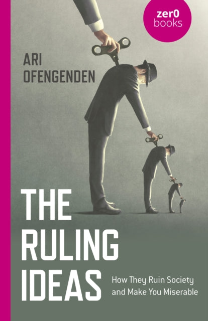 Ruling Ideas, The: How They Ruin Society and Make You Miserable