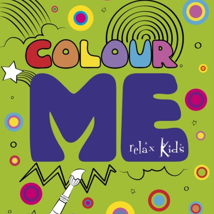 Relax Kids: Colour ME: Step into the world of your imagination as you colour