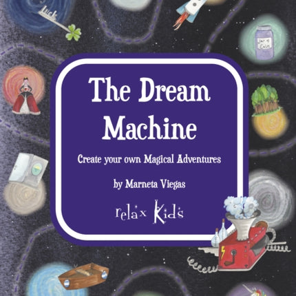 Relax Kids: The Dream Machine: Create your own Magical Adventures