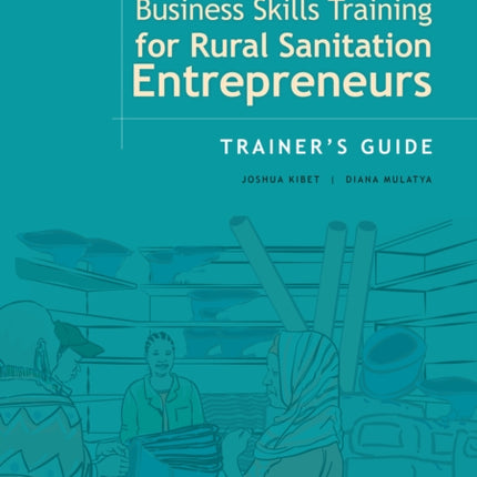 Business Skills Training for Rural Sanitation Entrepreneurs: Trainer’s Guide