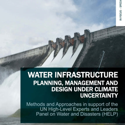 Water Infrastructure Planning, Management and Design Under Climate Uncertainty: Methods and Approaches in Support of the UN High-Level Experts and Leaders Panel on Water and Disasters (HELP)
